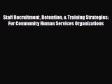Read Staff Recruitment Retention & Training Strategies: For Community Human Services Organizations