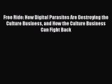 READbookFree Ride: How Digital Parasites Are Destroying the Culture Business and How the Culture