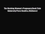 Download Book The Working Woman's Pregnancy Book (Yale University Press Health & Wellness)