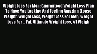 READ book Weight Loss For Men: Guaranteed Weight Loss Plan To Have You Looking And Feeling