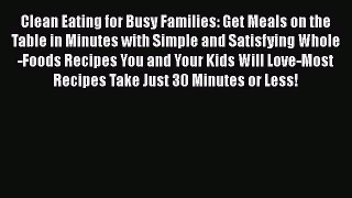 Read Books Clean Eating for Busy Families: Get Meals on the Table in Minutes with Simple and