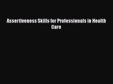 Read Assertiveness Skills for Professionals in Health Care Ebook Free