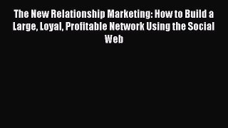 READbookThe New Relationship Marketing: How to Build a Large Loyal Profitable Network Using