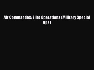 Download Video: Download Air Commandos: Elite Operations (Military Special Ops) Free Books