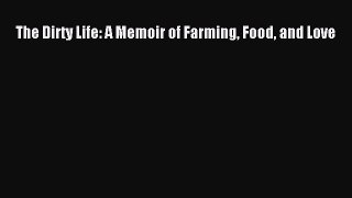 Read Books The Dirty Life: A Memoir of Farming Food and Love E-Book Free