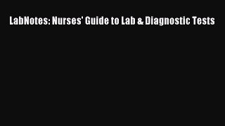 Read LabNotes: Nurses' Guide to Lab & Diagnostic Tests Ebook Free