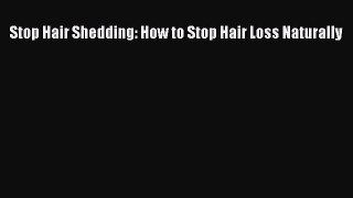 READ book Stop Hair Shedding: How to Stop Hair Loss Naturally# Full E-Book