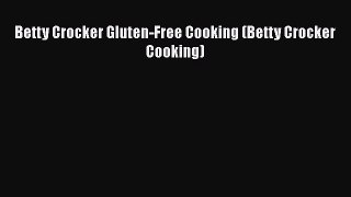 Read Books Betty Crocker Gluten-Free Cooking (Betty Crocker Cooking) E-Book Free