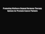 READ book Promoting Wellness Beyond Hormone Therapy: Options for Prostate Cancer Patients#