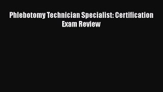 Read Phlebotomy Technician Specialist: Certification Exam Review Ebook Free
