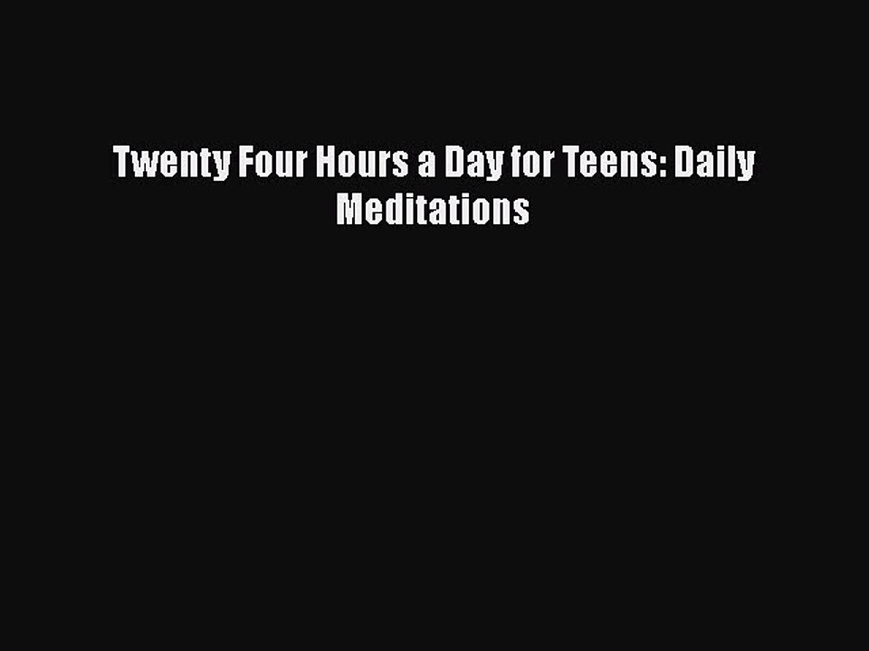 PDF Twenty Four Hours a Day for Teens: Daily Meditations [Read] Online