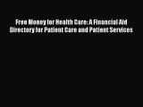Read Free Money for Health Care: A Financial Aid Directory for Patient Care and Patient Services