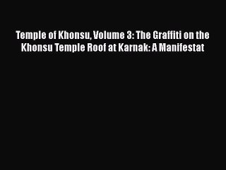 Read Temple of Khonsu Volume 3: The Graffiti on the Khonsu Temple Roof at Karnak: A Manifestat