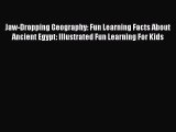 Read Jaw-Dropping Geography: Fun Learning Facts About Ancient Egypt: Illustrated Fun Learning