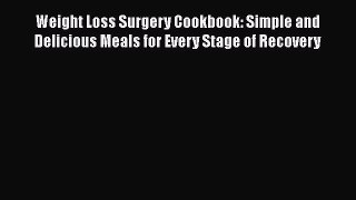 Read Books Weight Loss Surgery Cookbook: Simple and Delicious Meals for Every Stage of Recovery