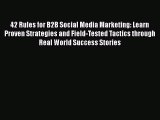 READbook42 Rules for B2B Social Media Marketing: Learn Proven Strategies and Field-Tested Tactics