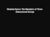 Download Books Shaping Space: The Dynamics of Three-Dimensional Design E-Book Download
