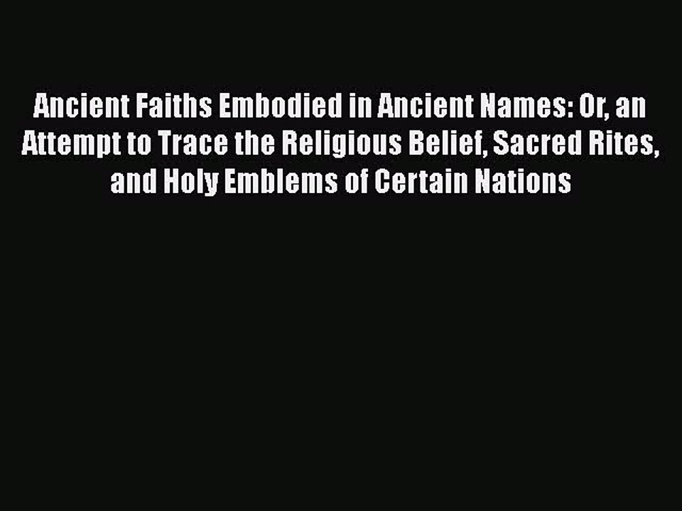 Read Ancient Faiths Embodied in Ancient Names: Or an Attempt to Trace the Religious Belief