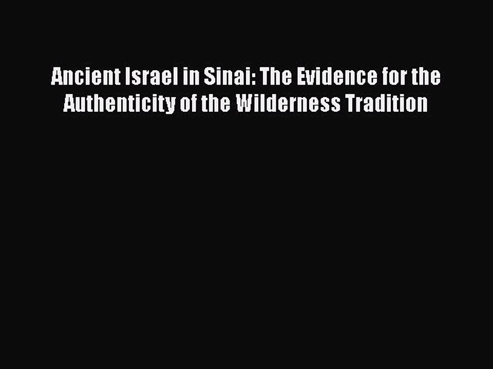 Read Ancient Israel in Sinai: The Evidence for the Authenticity of the Wilderness Tradition