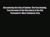 Read Discovering the City of Sodom: The Fascinating True Account of the Discovery of the Old