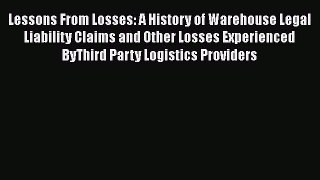 Read Lessons From Losses: A History of Warehouse Legal Liability Claims and Other Losses Experienced