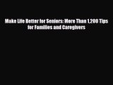 PDF Make Life Better for Seniors: More Than 1200 Tips for Families and Caregivers Free Books