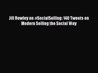 FREEDOWNLOADJill Rowley on #SocialSelling: 140 Tweets on Modern Selling the Social WayREADONLINE