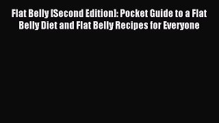Read Flat Belly [Second Edition]: Pocket Guide to a Flat Belly Diet and Flat Belly Recipes