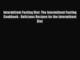 Read Intermittent Fasting Diet: The Intermittent Fasting Cookbook - Delicious Recipes for the