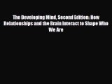 [Read] The Developing Mind Second Edition: How Relationships and the Brain Interact to Shape