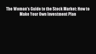 Read The Woman's Guide to the Stock Market: How to Make Your Own Investment Plan E-Book Free