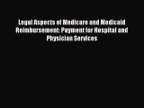 Read Legal Aspects of Medicare and Medicaid Reimbursement: Payment for Hospital and Physician