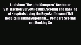 Read Louisiana Hospital Compare Customer Satisfaction Survey Results: Scoring and Ranking of