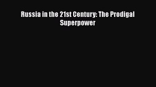 Download Russia in the 21st Century: The Prodigal Superpower E-Book Free
