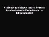 Read Gendered Capital: Entrepreneurial Women in American Enterprise (Garland Studies in Entrepreneurship)