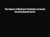 Read The Impact of Medicare Premiums on Social Security Beneficiaries Ebook Free