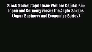 Read Stock Market Capitalism: Welfare Capitalism: Japan and Germany versus the Anglo-Saxons