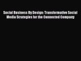 FREEPDFSocial Business By Design: Transformative Social Media Strategies for the Connected