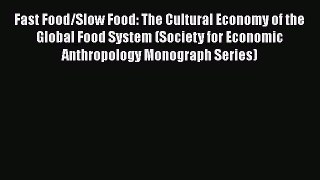 Read Fast Food/Slow Food: The Cultural Economy of the Global Food System (Society for Economic