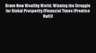 Read Brave New Wealthy World: Winning the Struggle for Global Prosperity (Financial Times (Prentice