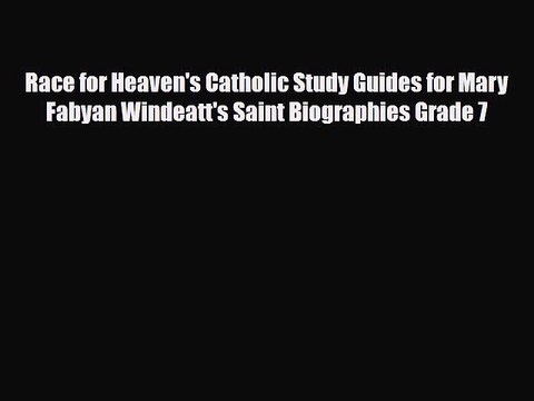 [PDF] Race for Heaven's Catholic Study Guides for Mary Fabyan Windeatt's Saint Biographies