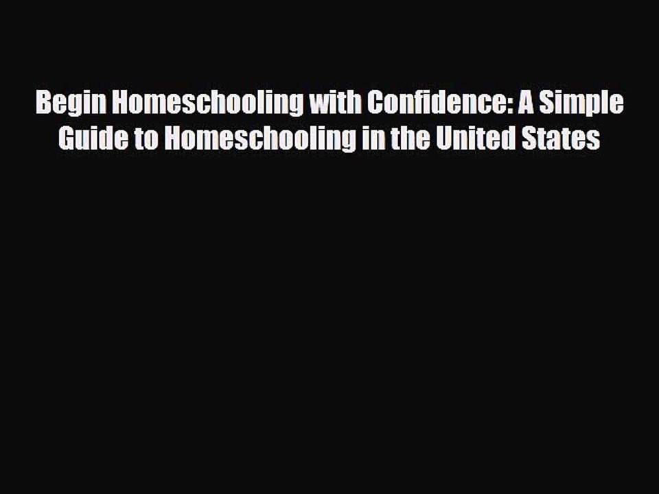 [PDF] Begin Homeschooling with Confidence: A Simple Guide to Homeschooling in the United States