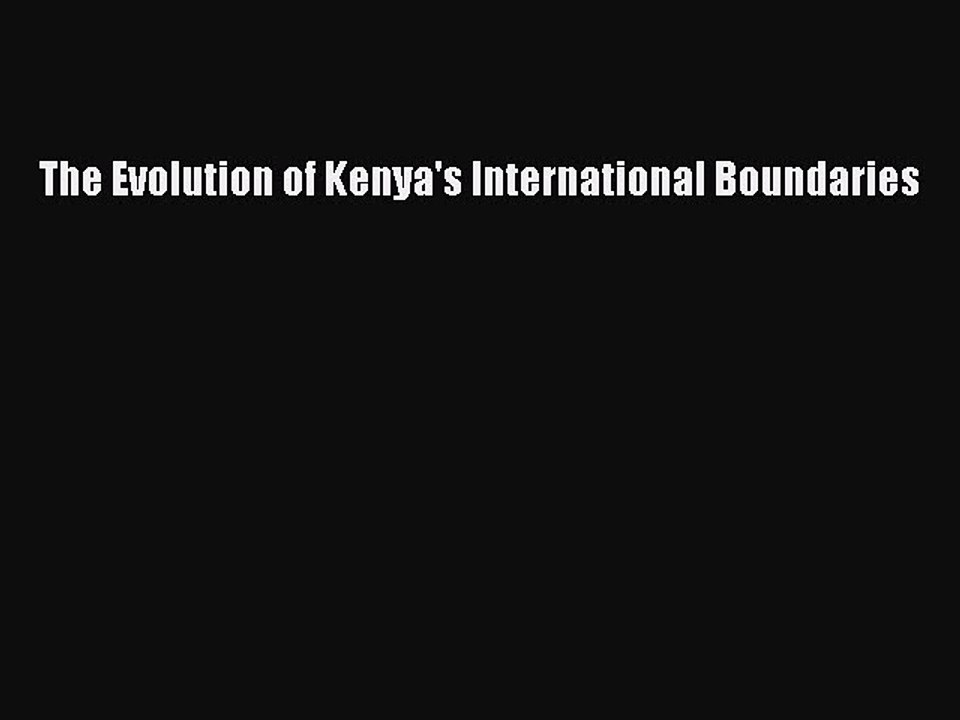 Read The Evolution of Kenya's International Boundaries Ebook Free