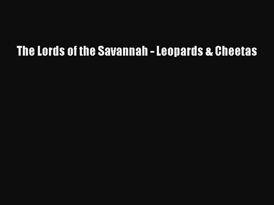 Download The Lords of the Savannah - Leopards & Cheetas Ebook Online