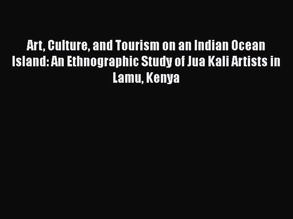 Read Art Culture and Tourism on an Indian Ocean Island: An Ethnographic Study of Jua Kali Artists
