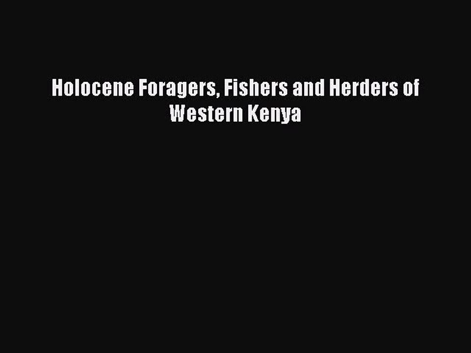 Download Holocene Foragers Fishers and Herders of Western Kenya PDF Online