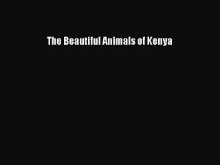 Download The Beautiful Animals of Kenya Ebook Free