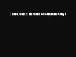 Read Gabra: Camel Nomads of Northern Kenya Ebook Free