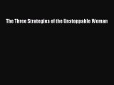 Read The Three Strategies of the Unstoppable Woman E-Book Free