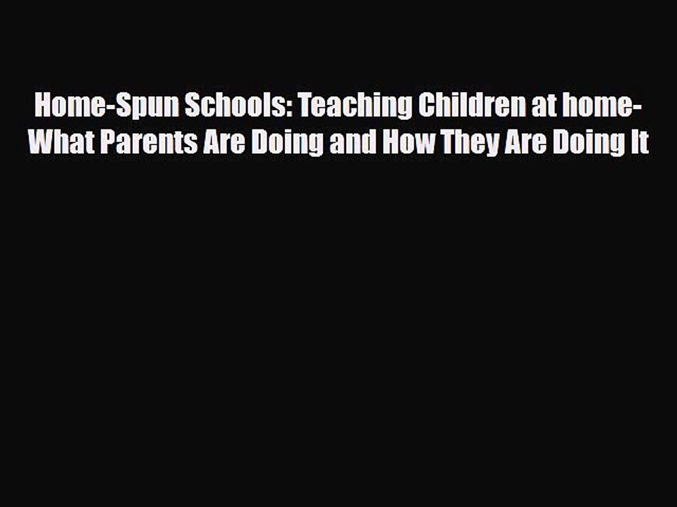 [PDF] Home-Spun Schools: Teaching Children at home-What Parents Are Doing and How They Are